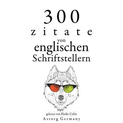 300 Zitate von englischen Schriftstellern - William Shakespeare,Jane Austen,Georg Christoph Lichtenberg, Audio, 9782821167216