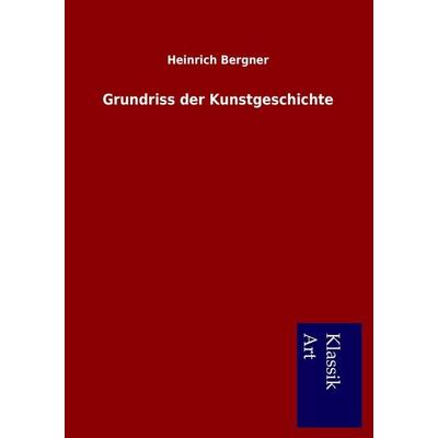 Grundriss der Kunstgeschichte, Taschenbuch von Heinrich Bergner, Salzwasser, 978-3-95491-177-6