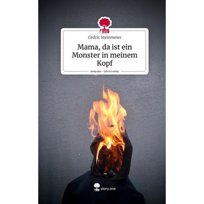 Mama, da ist ein Monster in meinem Kopf. Life is a Story - story.one, Gebundene Ausgabe von Cedric Steinmeier, Storylution, 978-3-7115-3831-4