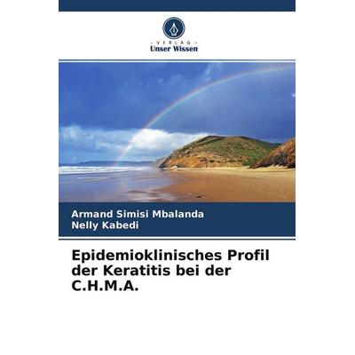 Epidemioklinisches Profil der Keratitis bei der C.H.M.A., Taschenbuch von Armand Simisi Mbalanda,Nelly Kabedi, Verlag Unser Wissen, 978-620-4-37802-2