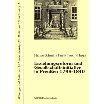 Erziehungsreform und Gesellschaftsinitiative in Preussen 1798-1840, Taschenbuch von , Weidler Buchverlag Berlin, 978-3-89693-128-3