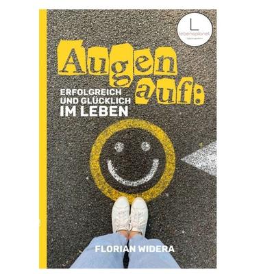 Augen auf: Erfolgreich und glücklich im Leben, Taschenbuch von Florian Widera, Tredition, 978-3-347-32485-5