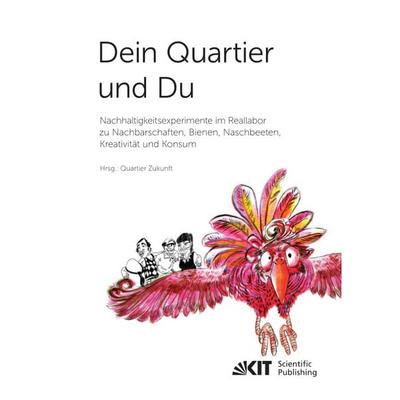 Dein Quartier und Du – Nachhaltigkeitsexperimente im Reallabor zu Nachbarschaften, Bienen, Naschbeeten, Kreativität und Konsum, Taschenbuch von , KIT