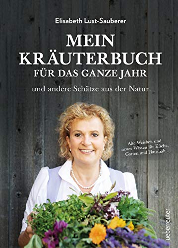 Elisabeth Lust-Sauberer - Mein Kräuterbuch für das ganze Jahr: Alte Weisheit und neues Wissen für Küche, Garten und Haushalt - Preis vom 07.10.2026 11:45:10 h