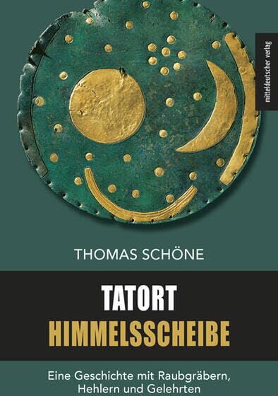 Thomas Schöne - Tatort Himmelsscheibe: Eine Geschichte mit Raubgräbern, Hehlern und Gelehrten - Preis vom 30.09.2026 09:01:18 h