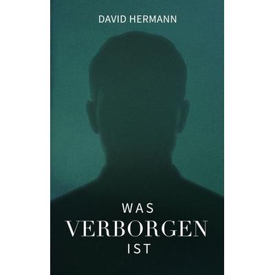 Was verborgen ist, Taschenbuch von David Hermann, BoD – Books on Demand, 978-3-696-79467-5
