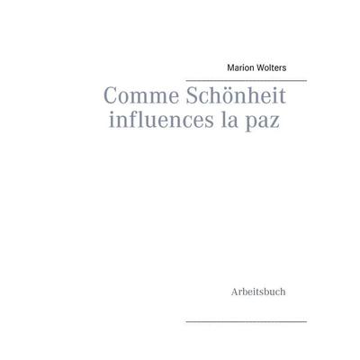 Comme Schönheit influences la paz, Taschenbuch von Marion Wolters, BoD – Books on Demand, 978-3-7347-5162-2