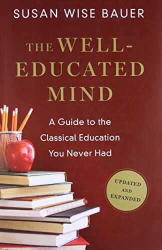 Bauer, Susan Wise - The Well-Educated Mind: A Guide to the Classical Education You Never Had - Preis vom 10.10.2026 11:48:34 h