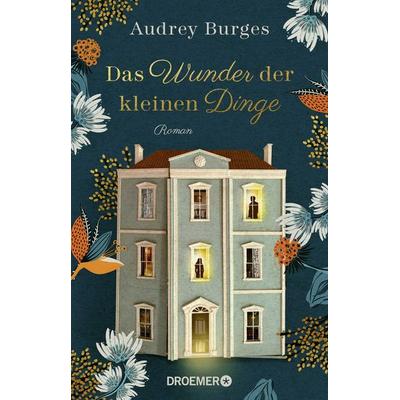 Das Wunder der kleinen Dinge, Taschenbuch von Audrey Burges, Droemer Knaur