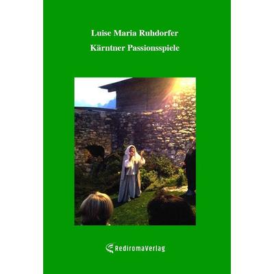 Kärntner Passionsspiele, Taschenbuch von Luise Maria Ruhdorfer, Rediroma-Verlag, 978-3-96103-380-5