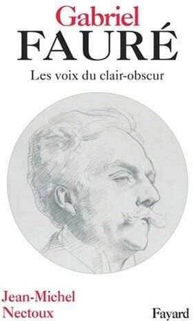 Jean-Michel Nectoux - Gabriel Fauré : les voix du clair-obscur - Preis vom 09.10.2026 07:28:09 h