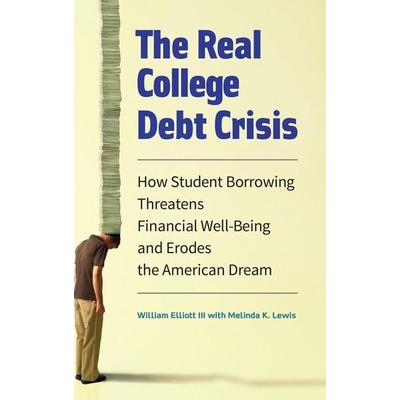 The Real College Debt Crisis, Gebundene Ausgabe von William Elliott,Melinda Lewis, Bloomsbury, 978-1-4408-3646-6