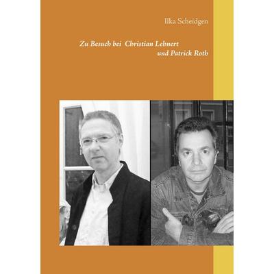 Zu Besuch bei Christian Lehnert und Patrick Roth, Taschenbuch von Ilka Scheidgen, Twentysix, 978-3-7407-2902-8