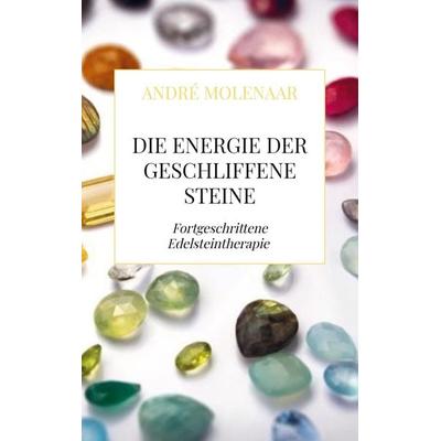 Die Energie der geschliffene Steine, Taschenbuch von André Molenaar, Mybestseller, 978-94-036-3792-1
