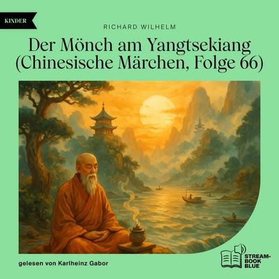 Der Mönch am Yangtsekiang (Chinesische Märchen, Folge 66) - Richard Wilhelm, Audio, 9783711936332