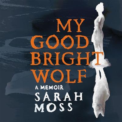 My Good Bright Wolf - Sarah Moss, Audio, 9781035038787