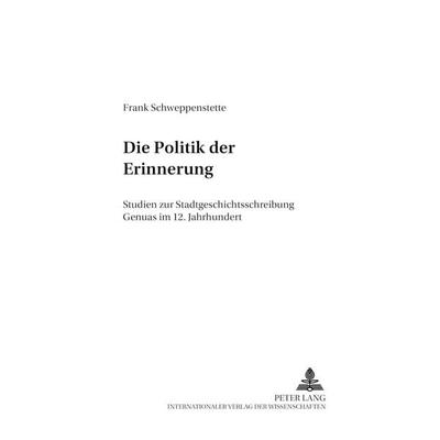 Die Politik der Erinnerung, Taschenbuch von Frank Schweppenstette, Peter Lang GmbH, Internationaler Verlag der Wissenschaften, 978-3-631-52027-7