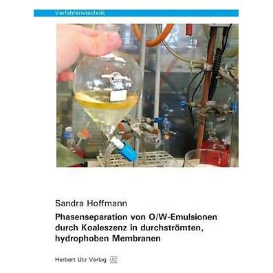 UTZ Verlag Phasenseparation von O/W-Emulsionen durch Koaleszenz in durchströmten, hydrophoben Membranen (Deutsch, Softcover, Sandra Hoffmann) (7306599)