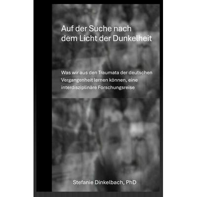 Auf der Suche nach dem Licht der Dunkelheit, Taschenbuch von Stefanie Dinkelbach, Epubli, 978-3-565-44931-6