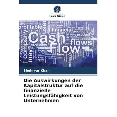 Die Auswirkungen der Kapitalstruktur auf die finanzielle Leistungsfähigkeit von Unternehmen, Taschenbuch von Shehryar Khan, Verlag Unser Wissen,