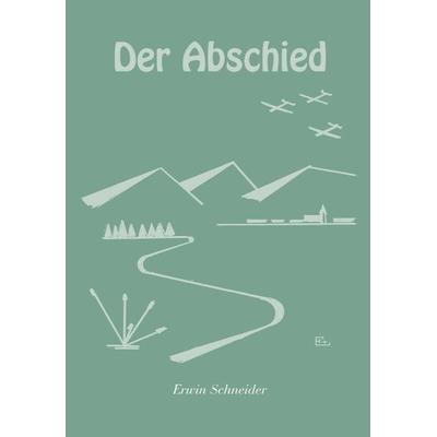 Der Abschied, Taschenbuch von Erwin Schneider, BoD – Books on Demand, 978-3-8311-1726-0