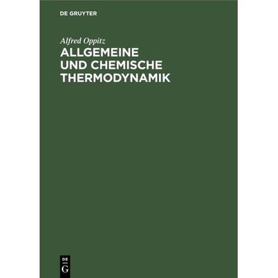 Allgemeine und chemische Thermodynamik, Gebundene Ausgabe von Alfred Oppitz, De Gruyter Oldenbourg, 978-3-486-77972-1