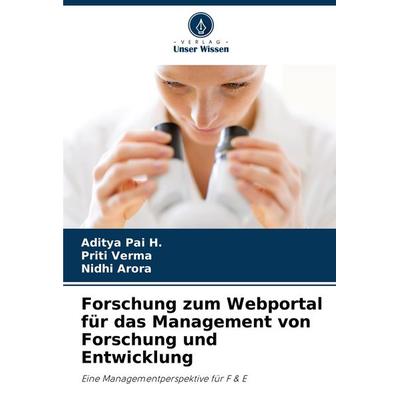 Forschung zum Webportal für das Management von Forschung und Entwicklung, Taschenbuch von Aditya Pai H.,Priti Verma,Nidhi Arora, Verlag Unser Wissen,