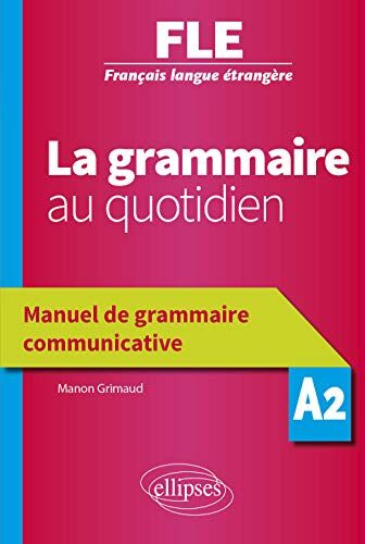 Manon Grimaud - La grammaire au quotidien : FLE, Français langue étrangère, A2 : manuel de grammaire communicative - Preis vom 14.10.2026 23:07:16 h