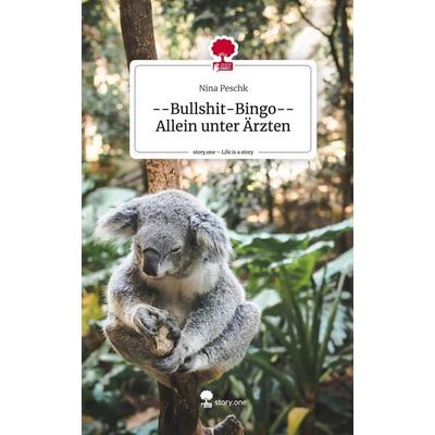 --Bullshit-Bingo--Allein unter Ärzten. Life is a Story - story.one, Gebundene Ausgabe von Nina Peschk, Story.one publishing, 978-3-7115-1765-4