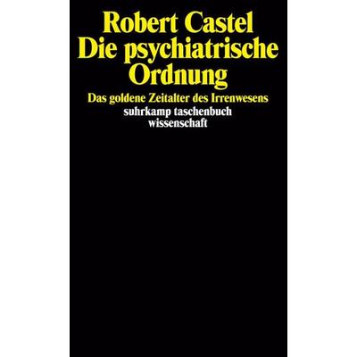 Die psychiatrische Ordnung, Taschenbuch von Robert Castel, Suhrkamp, 978-3-518-28051-5