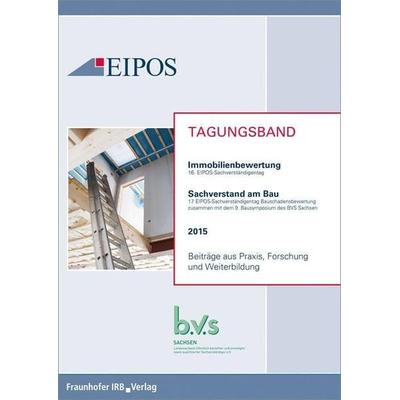 Tagungsband der EIPOS-Sachverständigentage Immobilienbewertung und Sachverstand am Bau 2015, Taschenbuch von , Fraunhofer IRB, 978-3-8167-9413-4