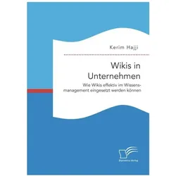 Wikis in Unternehmen: Wie Wikis effektiv im Wissensmanagement eingesetzt werden können, Fachbücher von Kerim Hajji