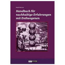 Handbuch für nachhaltige Erfahrungen mit Entheogenen, Ratgeber von Ralph Metzner