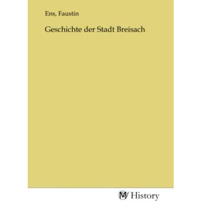 Geschichte der Stadt Breisach, Taschenbuch von , MV-History, 978-3-7536-4439-4
