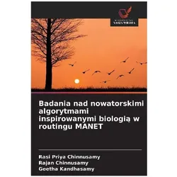 Badania nad nowatorskimi algorytmami inspirowanymi biologi¿ w routingu MANET, Fachbücher von Rajan Chinnusamy, Rasi Priya Chinnusamy, Geetha Kandhasamy
