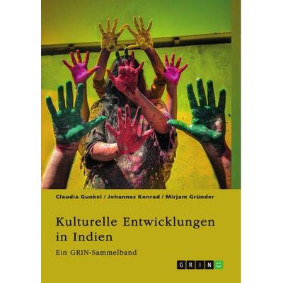 Kulturelle Entwicklungen in Indien. Von religiösen Minderheiten zu alternativen Geschlechterkonstrukten, Taschenbuch von Claudia Gunkel,Johannes