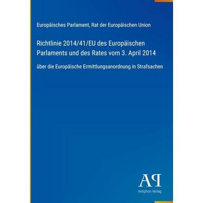 Richtlinie 2014/41/EU des Europäischen Parlaments und des Rates vom 3. April 2014, Gebundene Ausgabe von Europäisches Parlament,Rat der Europäischen
