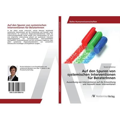 Auf den Spuren von systemischen Interventionen für BeraterInnen, Taschenbuch von Nicole Achleitner, AV Akademikerverlag, 978-3-330-50837-8