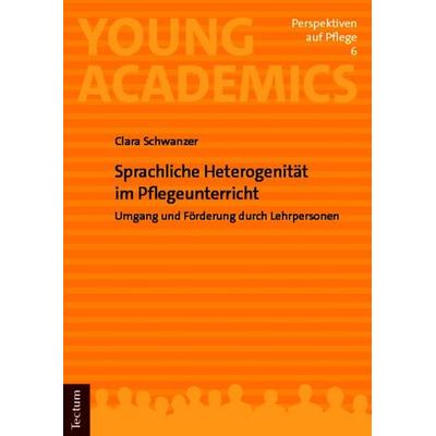 Sprachliche Heterogenität im Pflegeunterricht, Taschenbuch von Clara Schwanzer, Tectum Wissenschaftsverlag, 978-3-689-00671-6