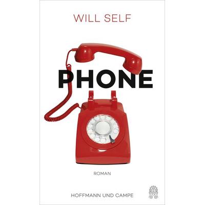 Phone, Gebundene Ausgabe von Will Self, Hoffmann Und Campe, 978-3-455-00791-6