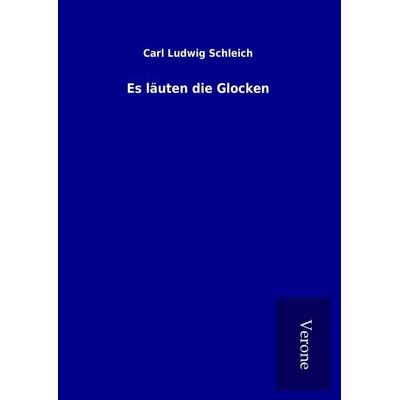 Es läuten die Glocken, Gebundene Ausgabe von Carl Ludwig Schleich, BoD - Books on Demand