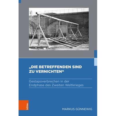 »Die Betreffenden sind zu vernichten«, Gebundene Ausgabe von Markus Günnewig, Böhlau Köln, 978-3-412-52900-0