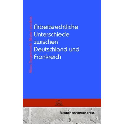 Arbeitsrechtliche Unterschiede zwischen Deutschland und Frankreich, Taschenbuch von Klaus Degenhardt,Marie Levallois, Bremen University Press,