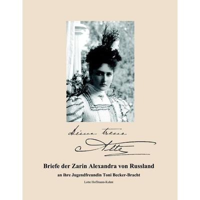 Briefe der Zarin Alexandra von Russland, Gebundene Ausgabe von Lotte Hoffmann-Kuhnt, BoD – Books on Demand, 978-3-8370-9884-6