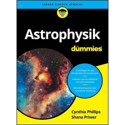 Astrophysik für Dummies, Taschenbuch von Cynthia Phillips,Shana Priwer, Wiley-VCH, 978-3-527-72258-7