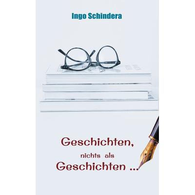 Geschichten, nichts als Geschichten ..., Taschenbuch von Ingo Schindera, BoD – Books on Demand, 978-3-7543-2576-6