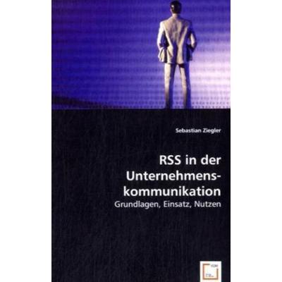 Ziegler, S: RSS in der Unternehmenskommunikation, Taschenbuch von Sebastian Ziegler, VDM, 978-3-639-03123-2