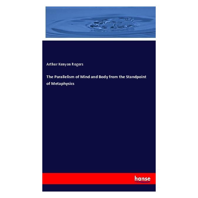 Hansebooks The Parallelism of Mind and Body from the Standpoint of Metaphysics (Englisch, Softcover, Arthur Kenyon Rogers) (57146413)