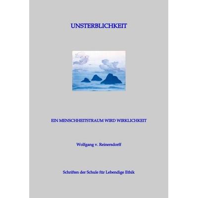 Unsterblichkeit - Ein Menschheitstraum wird Wirklichkeit, Taschenbuch von Wolfgang v. Reinersdorff, Tredition, 978-3-384-51156-0