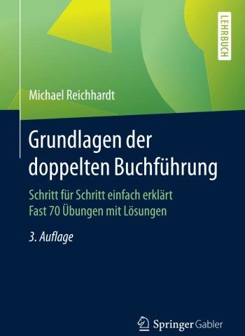Michael Reichhardt - Grundlagen der doppelten Buchführung: Schritt für Schritt einfach erklärt Fast 70 Übungen mit Lösungen - Preis vom 09.10.2026 07:28:09 h